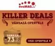 Incepe “KILLER DEALS” la evoMAG! Pana la 73% REDUCERE